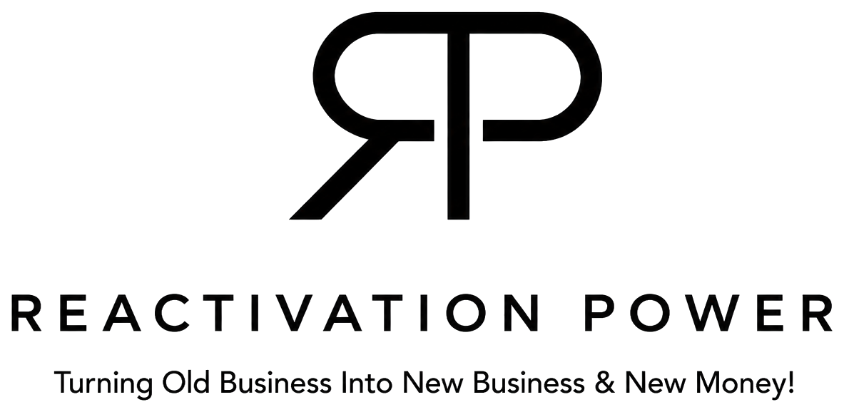Reactivation Power — Turning Old Business Into New Business & New Money!